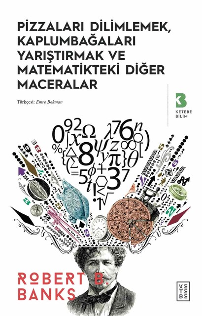 KETEBE - Pizzaları Dilimlemek, Kaplumbağaları Yarıştırmak ve Matematikteki Diğer Maceralar